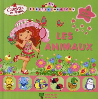 Couverture du livre « Charlotte aux Fraises ; mes fraisi-imagiers ; les animaux » de  aux éditions Albin Michel