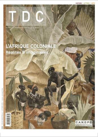 Couverture du livre « Tdc 1099 : l'afrique coloniale : realites et imaginaires » de  aux éditions Reseau Canope