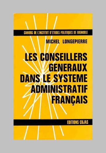 Couverture du livre « Les conseillers généraux dans le système administratif français » de Michel Longepierre aux éditions Cujas