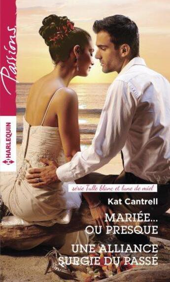 Couverture du livre « Mariée... ou presque ; une alliance surgie du passé » de Kat Cantrell aux éditions Harlequin