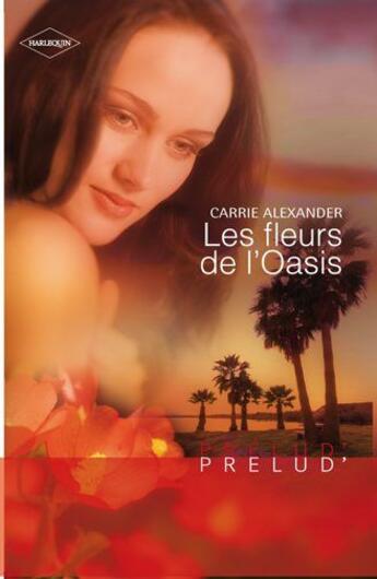 Couverture du livre « Les fleurs de l'oasis » de Carrie Alexander aux éditions Harlequin