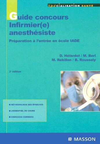 Couverture du livre « Guide concours d'entree infirmier(e) anesthesiste - preparation a l'entree en ecole iade (3e édition) » de Helardot/Berl/Rebill aux éditions Elsevier-masson