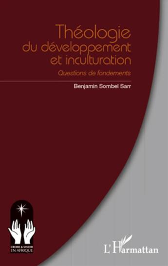 Couverture du livre « Théologie du développement et inculturation ; questions de fondements » de Benjamin Sombel Sarr aux éditions L'harmattan