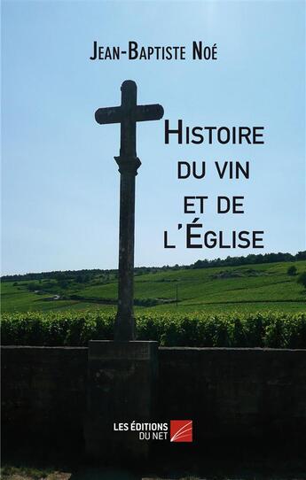 Couverture du livre « Histoire du vin et de l'Eglise » de Jean-Baptiste Noé aux éditions Editions Du Net