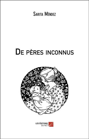 Couverture du livre « De peres inconnus » de Mendez Sarita aux éditions Editions Du Net