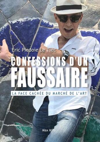 Couverture du livre « Confessions d'un faussaire ; la face cachée du marché de l'art » de Eric Piedoie Le Tiec aux éditions Max Milo