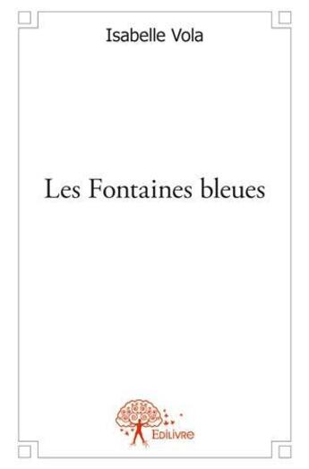 Couverture du livre « Les fontaines bleues » de Isabelle Vola aux éditions Edilivre