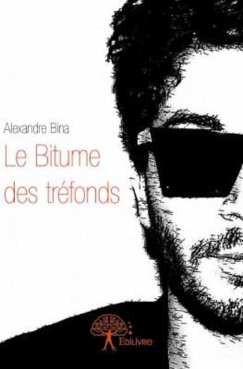 Couverture du livre « Le bitume des tréfonds » de Alexandre Bina aux éditions Edilivre