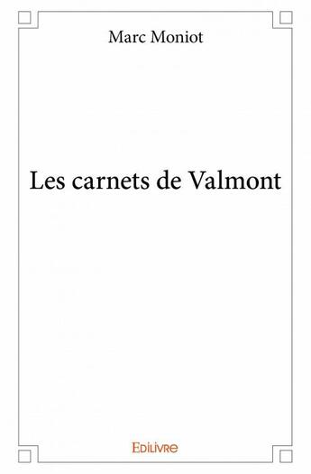 Couverture du livre « Les carnets de Valmont » de Marc Moniot aux éditions Edilivre