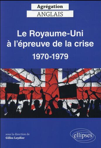 Couverture du livre « Le royaume-uni a l'epreuve de la crise 1970-1979 agregation anglais » de  aux éditions Ellipses Marketing