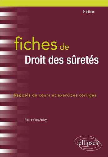 Couverture du livre « Fiches de droit des sûretés ; rappels de cours et exercices corrigés (2e édition) » de Pierre-Yves Ardoy aux éditions Ellipses