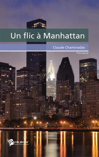 Couverture du livre « Un Flic A Manhattan » de Chaminadas Claude aux éditions Publibook