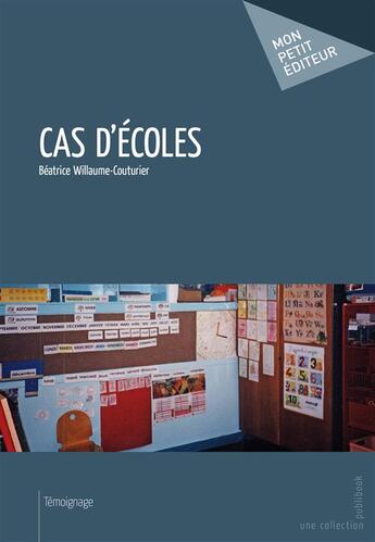 Couverture du livre « Cas d'écoles » de Beatrice Willaume-Couturier aux éditions Publibook