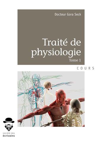 Couverture du livre « Traité de physiologie t.1 » de Seck Gora aux éditions Societe Des Ecrivains