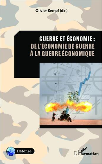 Couverture du livre « Guerre et économie : de l'économie de guerre à la geurre économique » de Olivier Kempf aux éditions L'harmattan
