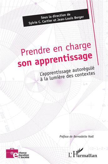 Couverture du livre « Prendre en charge son apprentissage ; l'apprentissage autorégulé à la lumière des contextes » de Sylvie C. Cartier et Jean-Louis Berger aux éditions L'harmattan