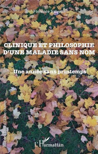 Couverture du livre « Clinique et philosophie d'une maladie sans nom : une année sans printemps » de Florence Salvetti aux éditions L'harmattan