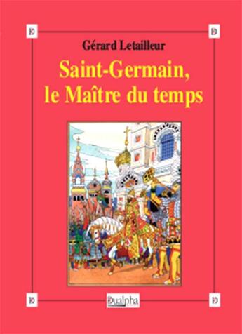 Couverture du livre « Saint-Germain, le Maître du temps » de Gerard Letailleur aux éditions Dualpha