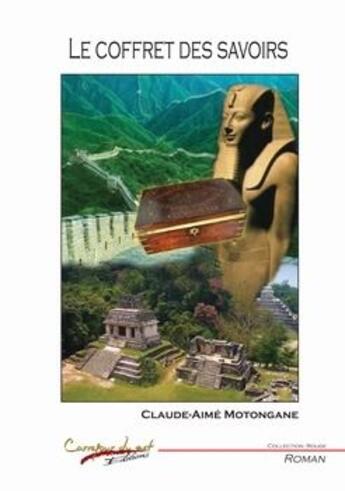 Couverture du livre « Le coffret des savoirs » de Claude-Ai Motongane aux éditions Carrefour Du Net