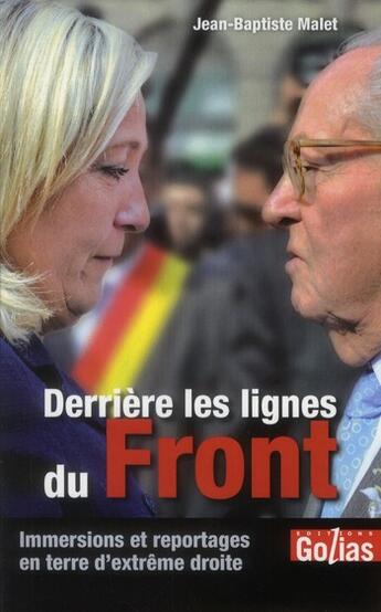 Couverture du livre « Derrière les lignes du Front ; immersions et reportages en terre d'extrême-droite » de Jean-Baptiste Malet aux éditions Golias