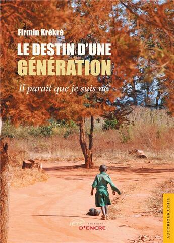 Couverture du livre « Le destin d'une generation » de Firmin Krekre aux éditions Jets D'encre