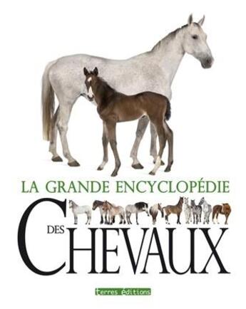 Couverture du livre « La grande encyclopédie des chevaux » de  aux éditions Terres Editions