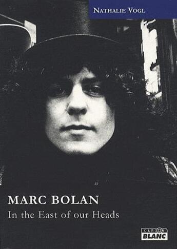 Couverture du livre « Marc Bolan ; in the east of our heads » de Nathalie Vogl aux éditions Le Camion Blanc