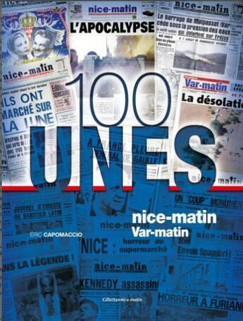 Couverture du livre « 100 unes de Nice-Matin Var-Matin 1945-2013 » de Eric Capomaccio aux éditions Gilletta