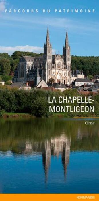 Couverture du livre « La Chapelle-Montligeon, un village percheron, un lieu de pèlerinage ; Orne » de Inventaire Du Patrimoine aux éditions Lieux Dits