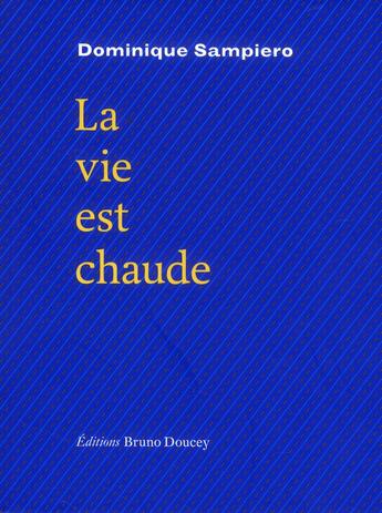 Couverture du livre « La vie est chaude » de Dominique Sampiero aux éditions Bruno Doucey