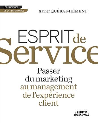 Couverture du livre « Esprit de service ; passer du marketing au management de l'expérience client » de Xavier Querat-Hement aux éditions Lexitis