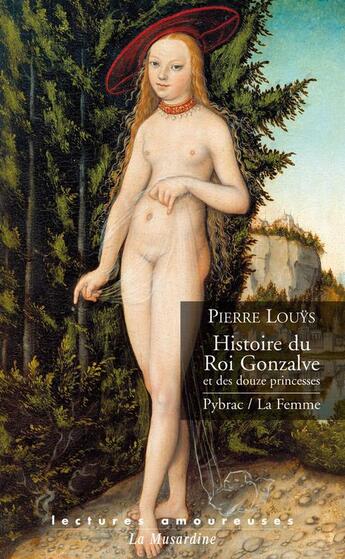 Couverture du livre « Histoire du roi Gonzalve ; Pybrac ; la femme » de Pierre Louys aux éditions La Musardine