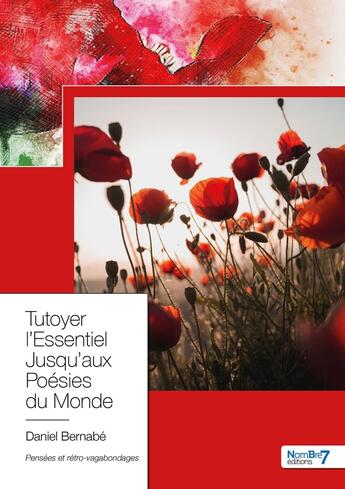 Couverture du livre « Tutoyer l'essentiel jusqu'aux poésies du monde » de Daniel Bernabe aux éditions Nombre 7