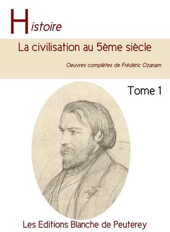 Couverture du livre « La civilisation au 5ème siècle » de Frederic Ozanam aux éditions Les Editions Blanche De Peuterey