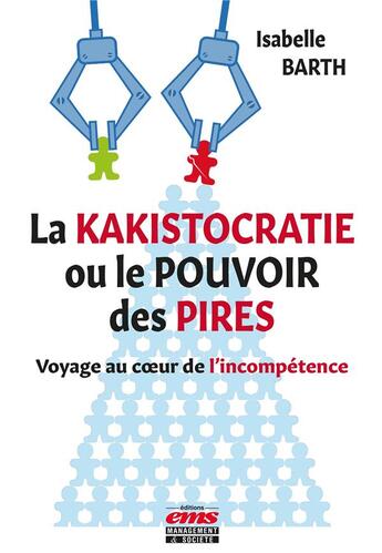 Couverture du livre « La kakistocratie ou le pouvoir des pires : Voyage au coeur de l'incompétence » de Isabelle Barth aux éditions Ems