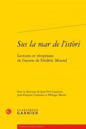 Couverture du livre « Sus la mar de l'istori ; lectures et réceptions de l'oeuvre de Frédéric Mistral » de  aux éditions Classiques Garnier