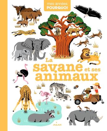 Couverture du livre « La savane et ses animaux » de Sylvie Bessard et Didier Balicevic et Romain Guyard et Frederic Sochard et Camille Babeau aux éditions Milan