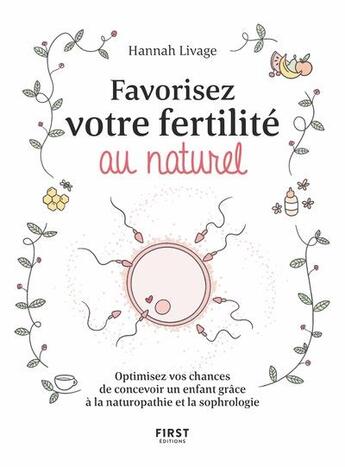 Couverture du livre « Favorisez votre fertilité au naturel ; optimisez vos chances de concevoir un enfant avec la naturopathie et la sophrologie » de Hannah Livage aux éditions First