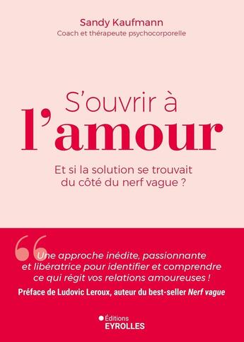 Couverture du livre « S'ouvrir à l'amour : Et si la solution se trouvait du côté du nerf vague ? » de Sandy Kaufmann aux éditions Eyrolles