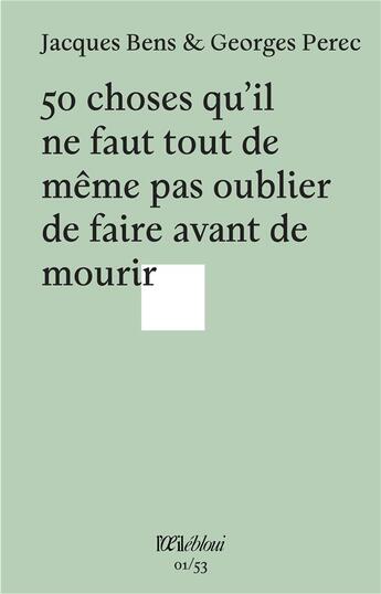 Couverture du livre « 50 choses qu'il ne faut tout de même pas oublier de faire avant de mourir » de Georges Perec et Jacques Bens aux éditions L'oeil Ebloui