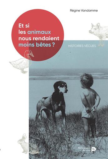 Couverture du livre « Et si les animaux nous rendaient moins betes ? - histoires vecues » de Regine Vandamme aux éditions Renaissance Du Livre