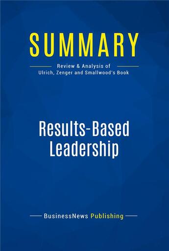 Couverture du livre « Summary: Results-Based Leadership (review and analysis of Ulrich, Zenger and Smallwood's Book) » de  aux éditions Business Book Summaries