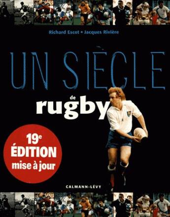 Couverture du livre « Un siecle de rugby 2016 - 19e edition mise a jour » de Escot/Riviere aux éditions Calmann-levy