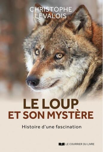 Couverture du livre « Le loup et son mystère » de Christophe Levalois aux éditions Courrier Du Livre