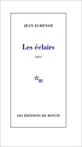 Couverture du livre « Les éclairs, Opéra » de Jean Echenoz aux éditions Minuit