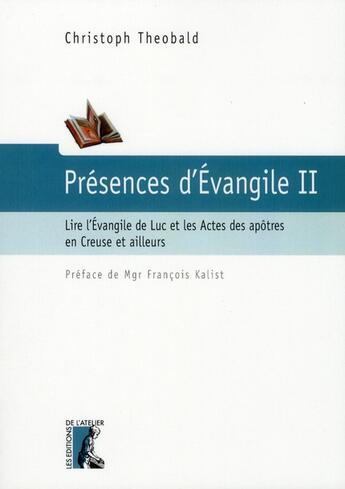 Couverture du livre « Présences d'Evangile t.2 ; lire l'Evangile de Luc et les Actes des Apôtres en Creuse et ailleurs » de Christoph Theobald aux éditions Editions De L'atelier