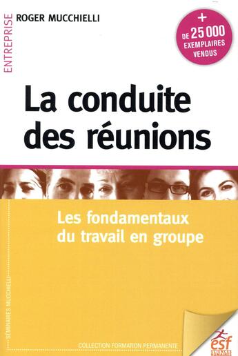 Couverture du livre « La conduite des réunions : les fondamentaux du travail en groupe (édition 2018) » de Roger Mucchielli aux éditions Esf