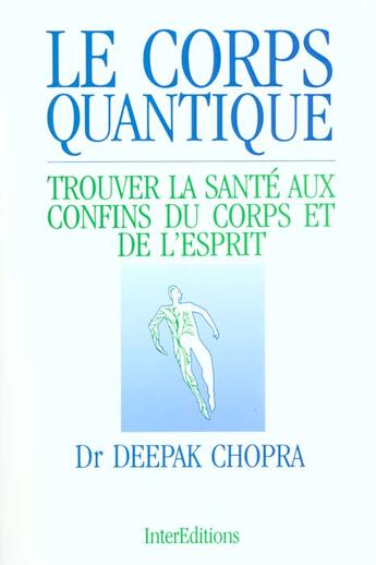 Couverture du livre « Le corps quantique ; trouver la sante aux confins du corps et de l'esprit » de Deepak Chopra aux éditions Intereditions