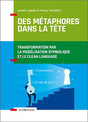 Couverture du livre « Des métaphores dans la tête ; transformation par la modélisation symbolique et le clean language » de James Lawley aux éditions Intereditions