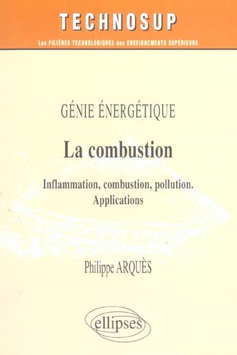 Couverture du livre « Genie energetique la combustion inflammation combustions pollutions applications » de Arques aux éditions Ellipses